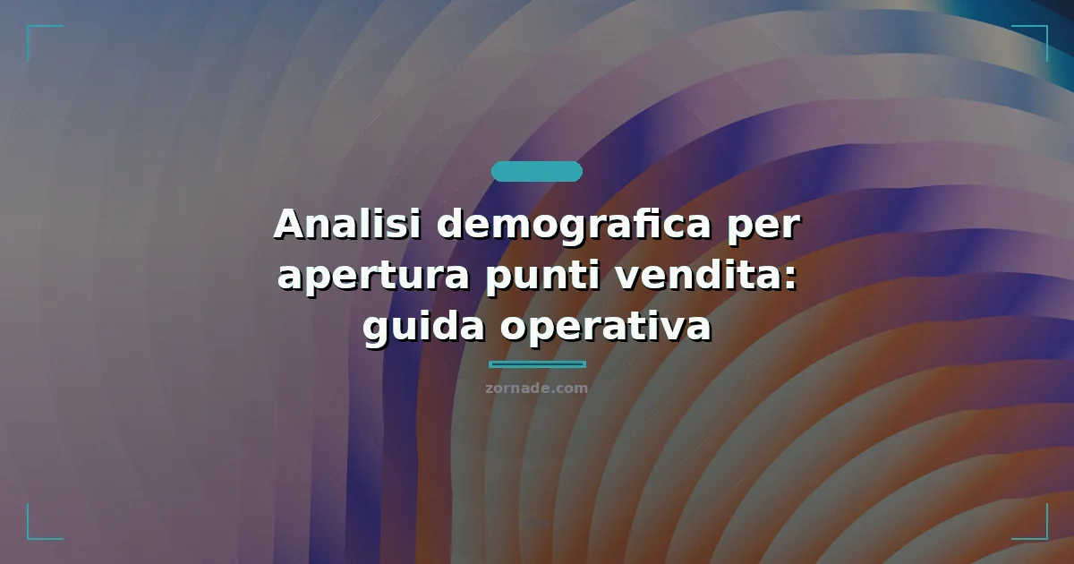 Copertina: Analisi demografica per apertura punti vendita: guida operativa
