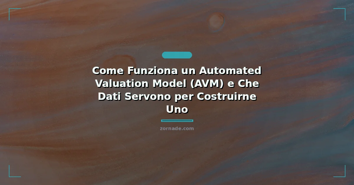 Copertina: Come Funziona un Automated Valuation Model (AVM) e Che Dati Servono per Costruirne Uno