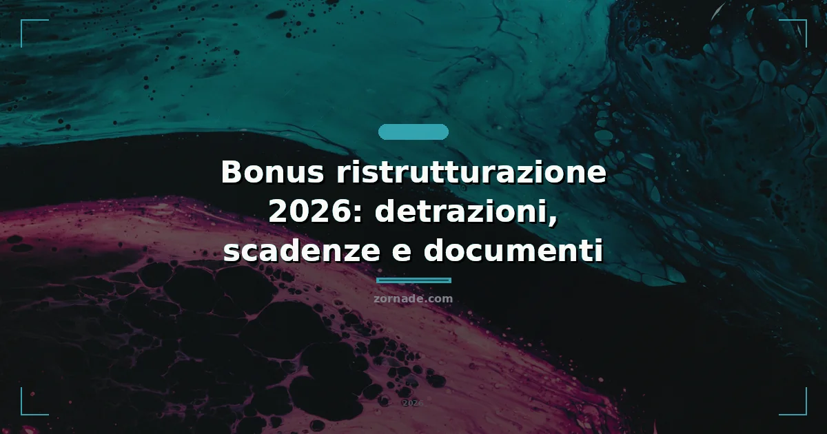 Copertina: Bonus ristrutturazione 2026: detrazioni, scadenze e documenti