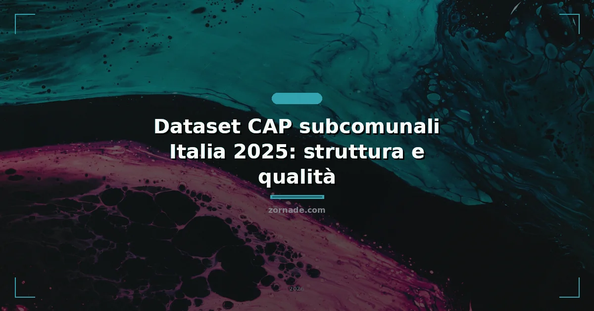 Copertina: Dataset CAP subcomunali Italia 2025: struttura e qualità