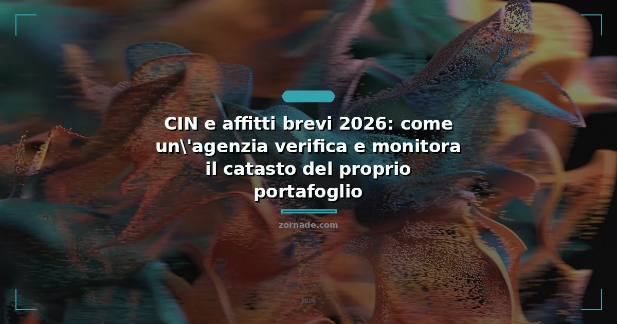 Copertina: CIN e affitti brevi 2026: come un'agenzia verifica e monitora il catasto del proprio portafoglio