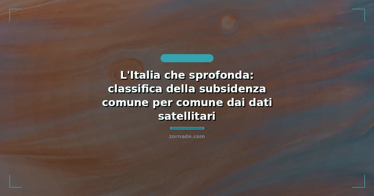 Copertina: L'Italia che sprofonda: classifica della subsidenza comune per comune dai dati satellitari