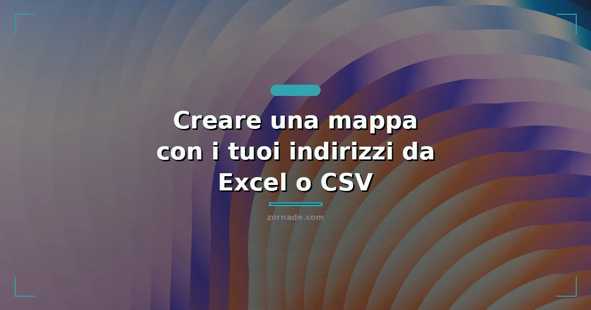 Copertina: Creare una mappa con i tuoi indirizzi da Excel o CSV
