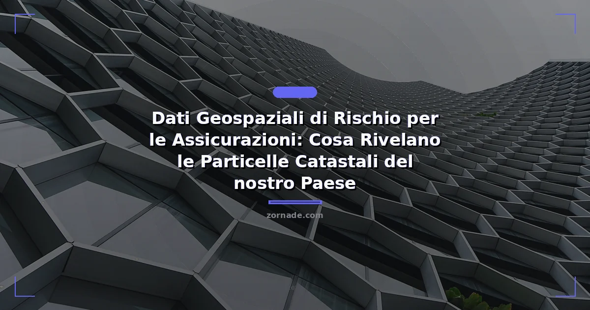 Copertina: Dati Geospaziali di Rischio per le Assicurazioni: Cosa Rivelano le Particelle Catastali del nostro Paese