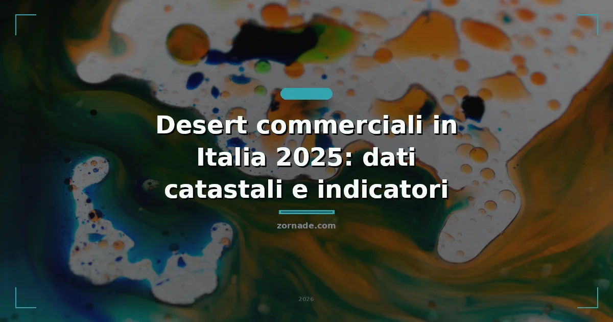Copertina: Desert commerciali in Italia 2025: dati catastali e indicatori