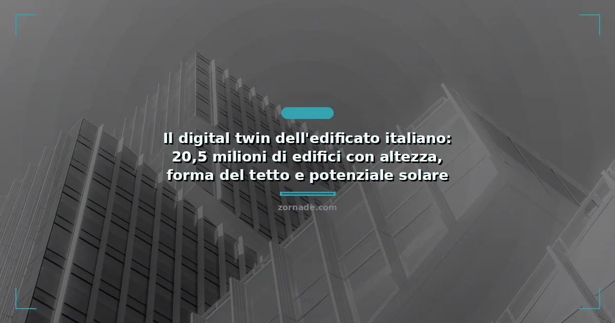 Immagine di copertina per: Il digital twin dell'edificato italiano: 20,5 milioni di edifici con altezza, forma del tetto e potenziale solare