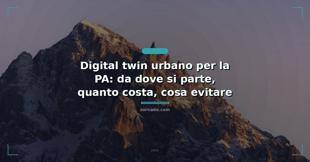 Copertina: Digital twin urbano per la PA: da dove si parte, quanto costa, cosa evitare
