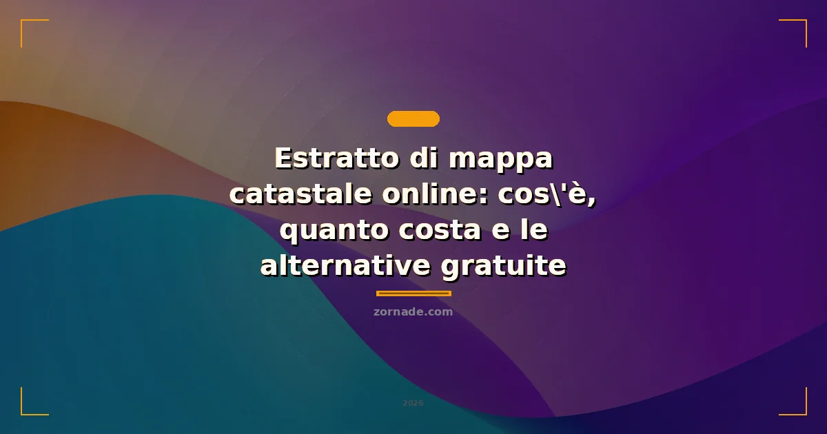 Copertina: Estratto di mappa catastale online: cos'è, quanto costa e le alternative gratuite