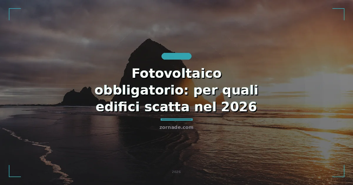 Copertina: Fotovoltaico obbligatorio: per quali edifici scatta nel 2026