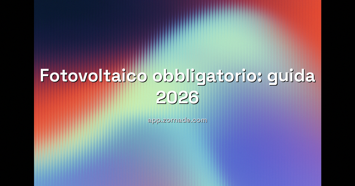 Copertina: Fotovoltaico obbligatorio: per quali edifici scatta nel 2026