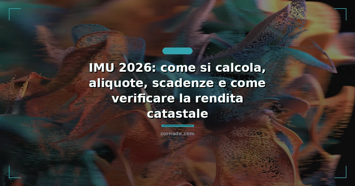 Immagine di copertina per: IMU 2026: come si calcola, aliquote, scadenze e come verificare la rendita catastale