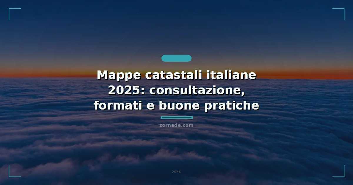 Copertina: Mappe catastali italiane 2025: consultazione, formati e buone pratiche
