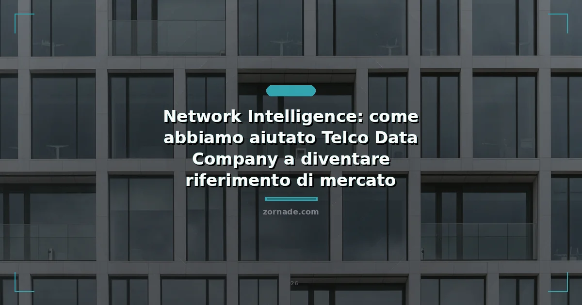 Copertina: Network Intelligence: come abbiamo aiutato Telco Data Company a diventare riferimento di mercato
