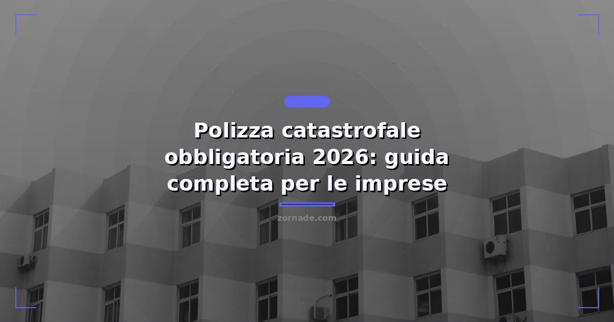 Copertina: Polizza catastrofale obbligatoria 2026: guida completa per le imprese