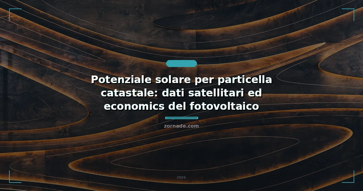 Copertina: Potenziale solare per particella catastale: dati satellitari ed economics del fotovoltaico