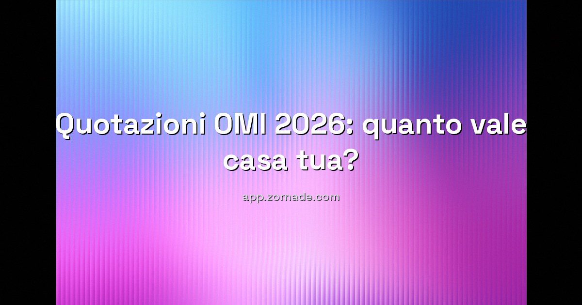 Copertina: Quanto vale casa tua? Quotazioni OMI 2026: la mappa interattiva