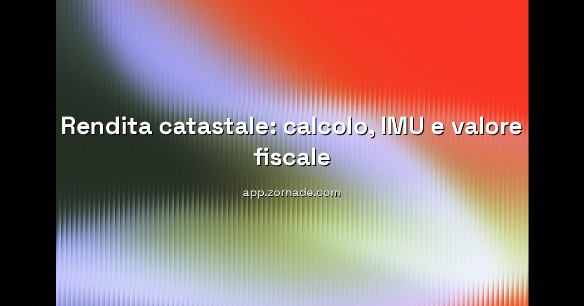 Copertina: Rendita catastale: come si calcola e perché determina IMU e tasse