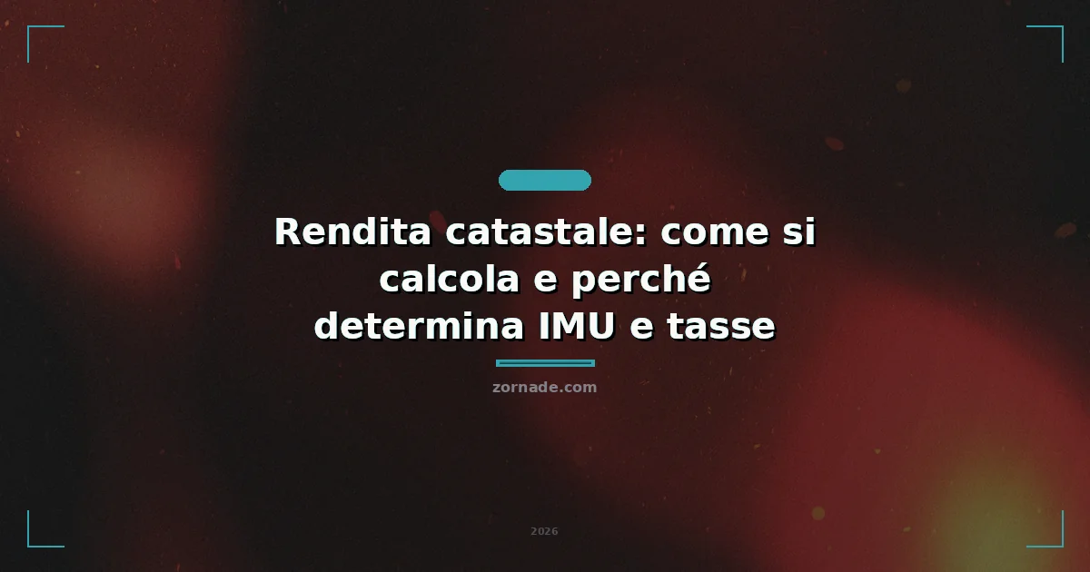 Copertina: Rendita catastale: come si calcola e perché determina IMU e tasse
