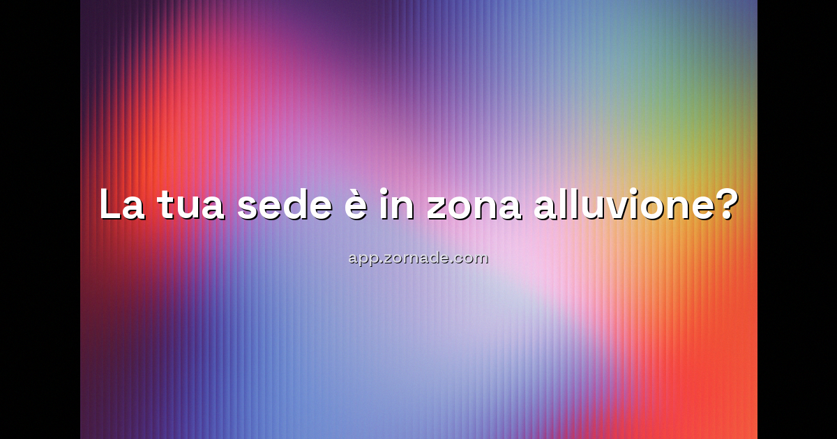 Immagine di copertina per: La tua sede è in zona alluvione? Come verificarlo prima di assicurarti