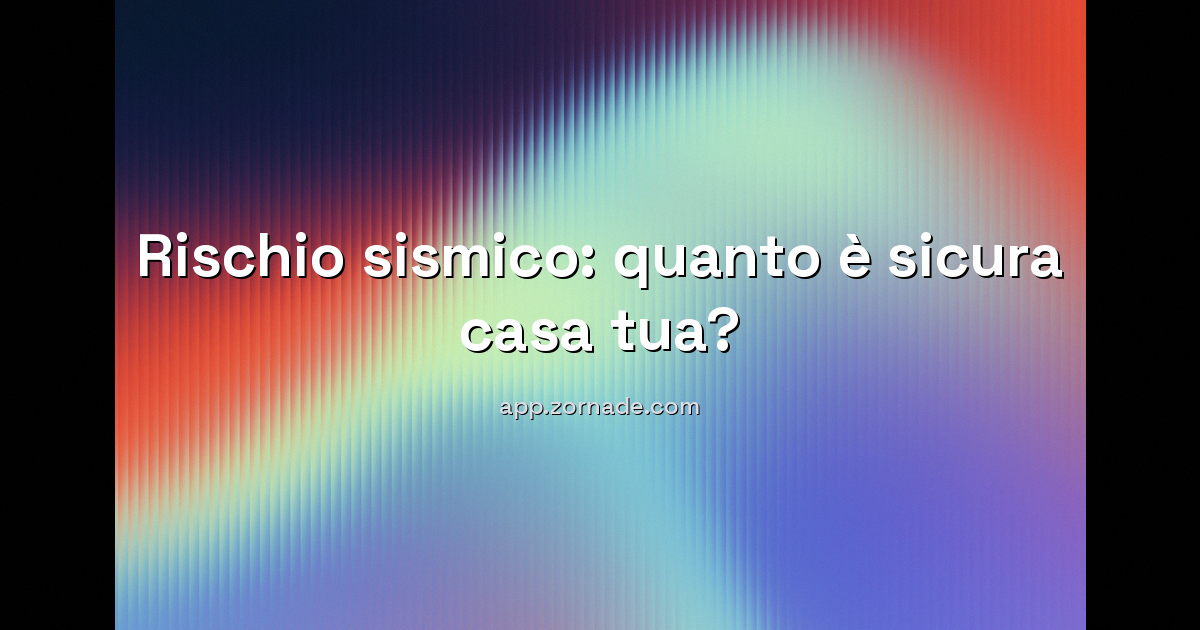Immagine di copertina per: Quanto è sicura casa tua? Verifica il rischio sismico in 30 secondi