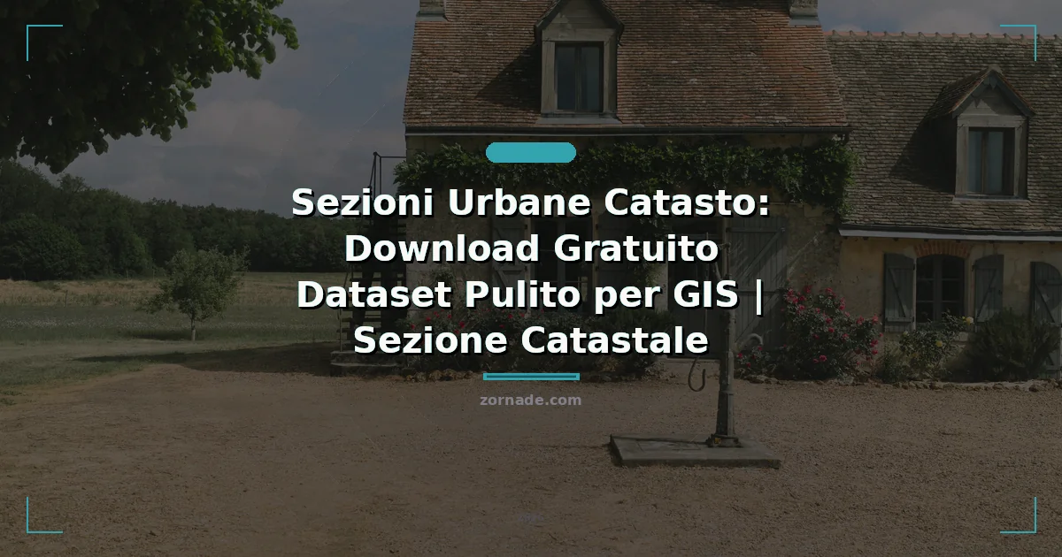 Immagine di copertina per: Sezioni Urbane Catasto: Download Gratuito Dataset Pulito per GIS | Sezione Catastale
