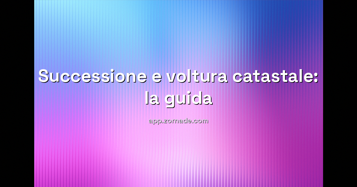 Copertina: Successione ereditaria: la guida alla voltura catastale