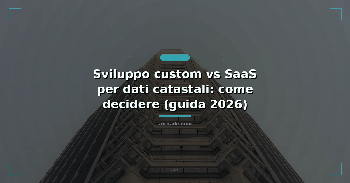 Copertina: Sviluppo custom vs SaaS per dati catastali: come decidere (guida 2026)