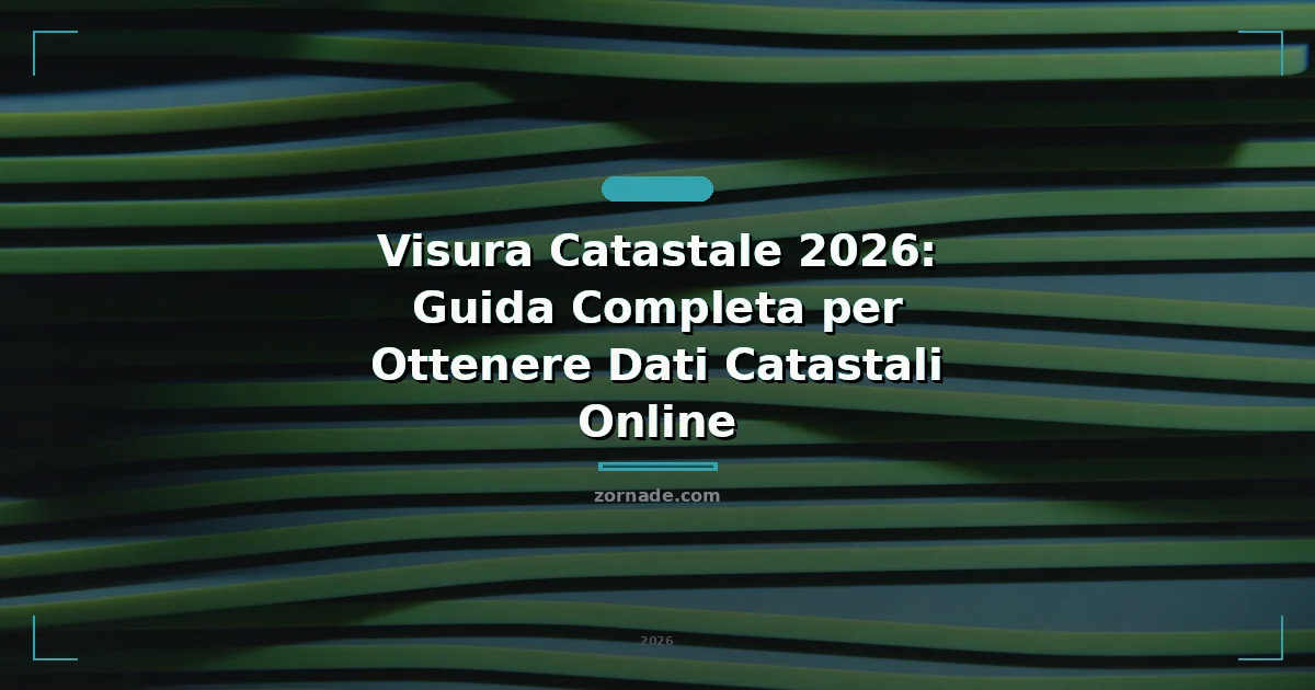 Copertina: Visura Catastale 2026: Guida Completa per Ottenere Dati Catastali Online